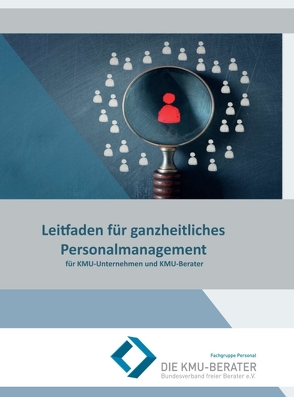 Leitfaden für ganzheitliches Personalmanagement von Alsfasser,  Gerlinde Baumer,  Olaf Buschikowski,  Peter Haas,  Jürgen Huber,  Barbara Lederer,  Jürgen Ort,  Anne, Die KMU-Berater Bundesverband freier Berater e.V.,  Fachgruppe Personal, KMU-Berater - Bundesverband freier Berater e.V.,  Die