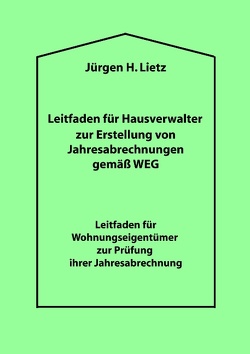 Leitfaden für Hausverwalter zur Erstellung von Jahresabrechnungen gemäß WEG … von Lietz,  Jürgen H.