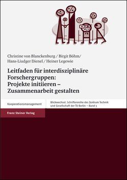 Leitfaden für interdisziplinäre Forschergruppen: Projekte initiieren – Zusammenarbeit gestalten von Blanckenburg,  Christine von, Böhm,  Birgit, Dienel,  Hans-Liudger, Legewie,  Heiner