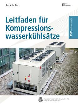 Leitfaden für Kompressionswasserkühlsätze von Keller,  Lars