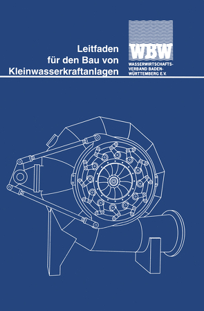 Leitfaden für den Bau von Kleinwasserkraftanlagen von Wasserwirtschaftsverband Baden-Württemberg e. V. (Hrsg.)