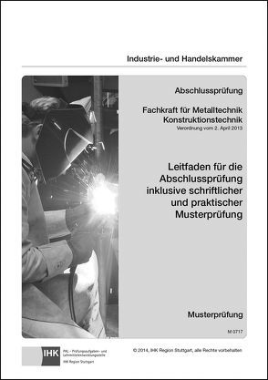 Leitfaden für die Abschlussprüfung inklusive schriftlicher und praktischer Musterprüfung – Fachkraft für Metalltechnik Konstruktionstechnik (0717)