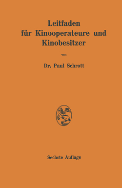 Leitfaden für Kinooperateure und Kinobesitzer von von Schrott,  Paul Rr