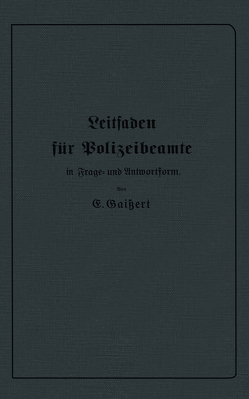 Leitfaden für Polizeibeamte in Frage- und Antwortform von Gaißert,  E.