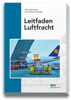 Leitfaden Luftfracht von Bernecker,  Prof. Dr. Tobias, Grandjot,  Prof. Hans-Helmut