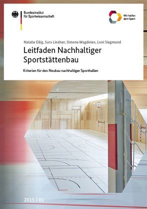 Leitfaden Nachhaltiger Sportstättenbau – Kriterien für den Neubau nachhaltiger Sporthallen von Eßig,  Natalie, Magdolen,  Simone, Sara,  Lindner, Siegmund,  Loni