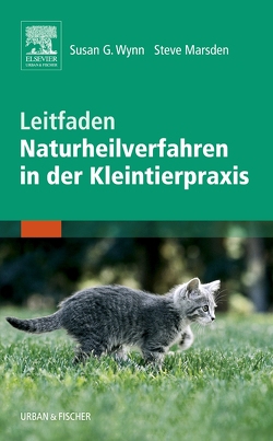 Leitfaden Naturheilverfahren in der Kleintierpraxis von Marsden,  Steve, Wynn,  Susan G.