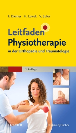 Leitfaden Physiotherapie in der Orthopädie und Traumatologie von Diemer,  Frank, Lowak,  Heiko, Sutor,  Volker