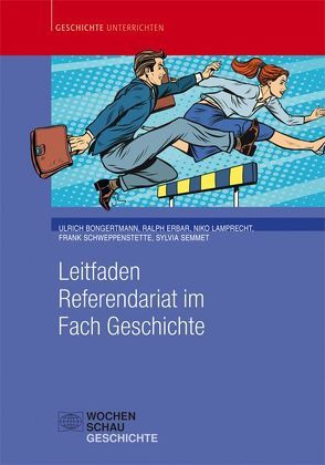 Leitfaden Referendariat im Fach Geschichte von Bongertmann,  Ulrich, Erbar,  Ralph, Lamprecht,  Niko, Schweppenstette,  Frank, Semmet,  Sylvia