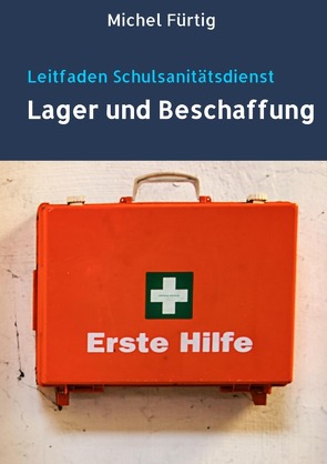 Leitfaden Schulsanitätsdienst / Leitfaden Schulsanitätsdienst: Lager und Beschaffung von Fürtig,  Michel