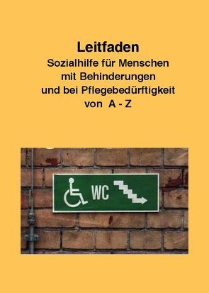 Leitfaden Sozialhilfe für Menschen mit Behinderungen und bei Pflegebedürftigkeit von A-Z von AG TuWas