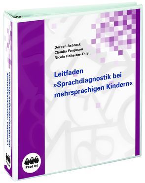 Leitfaden Sprachdiagnostik bei mehrsprachigen Kindern von Asbrock,  Doreen, Ferguson,  Claudia, Hoheiser-Thiel,  Nicole