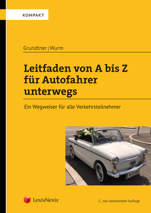 Leitfaden von A bis Z für Autofahrer unterwegs von Grundtner,  Herbert, Wurm,  Robert