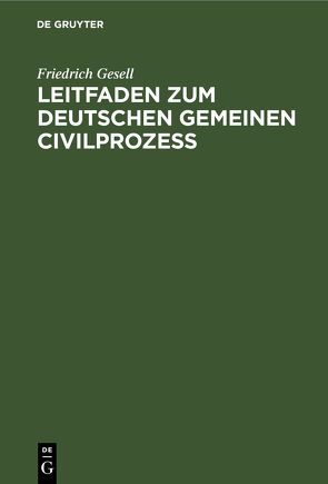 Leitfaden zum Deutschen gemeinen Civilprozeß von Gesell,  Friedrich