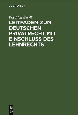 Leitfaden zum deutschen Privatrecht mit Einschluß des Lehnrechts von Gesell,  Friedrich