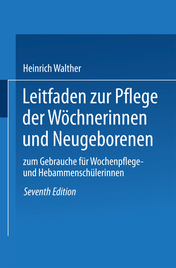 Leitfaden zur Pflege der Wöchnerinnen und Neugeborenen von Walther,  Heinrich