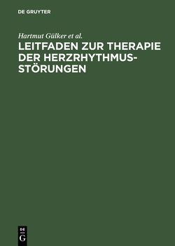 Leitfaden zur Therapie der Herzrhythmusstörungen von Gülker,  Hartmut, Haverkamp,  Wilhelm, Hindricks,  Gerd, Ulbricht,  Ludger