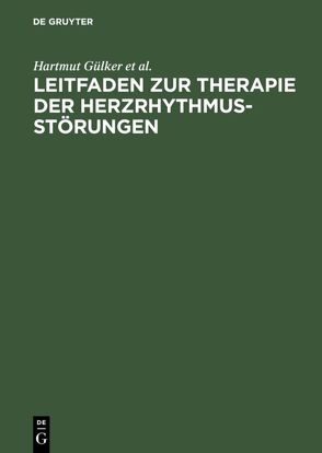 Leitfaden zur Therapie der Herzrhythmusstörungen von Gülker,  Hartmut, Haverkamp,  Wilhelm, Hindricks,  Gerd, Ulbricht,  Ludger