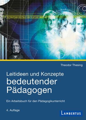 Leitideen und Konzepte bedeutender Pädagogen von Thesing,  Theodor