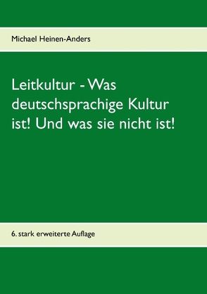 Leitkultur – Was deutschsprachige Kultur ist! Und was sie nicht ist! von Heinen-Anders,  Michael