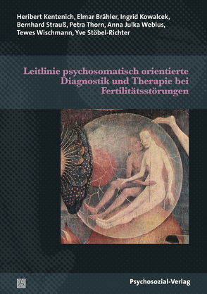 Leitlinie psychosomatisch orientierte Diagnostik und Therapie bei Fertilitätsstörungen von Brähler,  Elmar, Kentenich,  Heribert, Kowalcek,  Ingrid, Stöbel-Richter,  Yve, Strauß,  Bernhard, Thorn,  Petra, Weblus,  Anna Julka, Wischmann,  Tewes