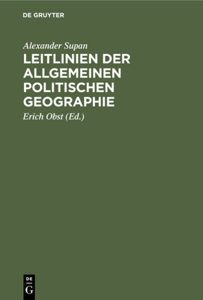 Leitlinien der allgemeinen politischen Geographie von Obst,  Erich, Supan,  Alexander