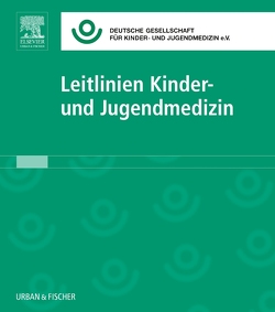 Leitlinien Kinder- und Jugendmedizin von Böhles,  Hansjosef, Creutzig,  Ursula, DGKJ Deutsche Gesellschaft für,  DGKJ, Höger,  Peter, Kiess,  Wieland, Korinthenberg,  Rudolf, Niehues,  Tim, Poets,  Christian F., Querfeld,  Uwe, Schmaltz,  Achim A., Schmittenbecher,  Peter P., Weiss,  Michael, Wirth,  Stefan, Zimmer,  Klaus-Peter