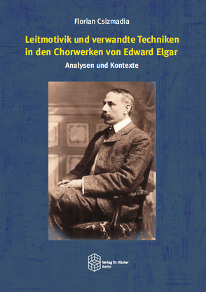 Leitmotivik und verwandte Techniken in den Chorwerken von Edward Elgar: Analysen und Kontexte von Csizmadia,  Florian