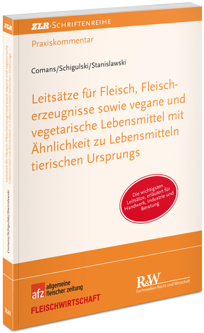 Leitsätze für Fleisch, Fleischererzeugnisse sowie vegane und vegetarische Lebensmittel mit Ähnlichkeit zu Lebensmitteln tierischen Ursprungs von Comans,  Clemens, Schigulski,  Sascha, Stanislawski,  Dieter