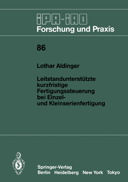 Leitstandunterstützte kurzfristige Fertigungssteuerung bei Einzel- und Kleinserienfertigung von Aldinger,  Lothar