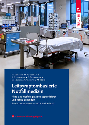 Leitsymptombasierte Notfallmedizin + E-Book & Online-Begleitpaket von Dünser,  Martin, Eisenburger,  Philip, Gotterbarm,  Tobias, Graf,  Sebastian, Hötzenecker,  Wolfram, Klinglmair,  Michaela, Kulyk,  Caterina, Neuner,  Markus, Oppelt,  Peter, Pogner,  Kurt, Salzer,  Helmut, Valentin,  Andreas, Vosko,  Milan, Zwittag,  Paul