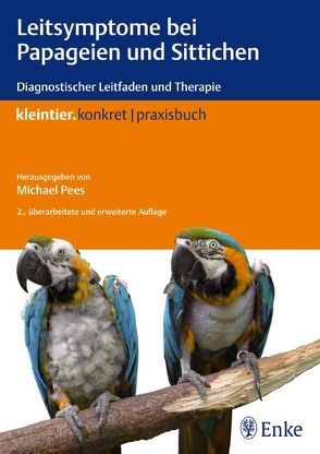 Leitsymptome bei Papageien und Sittichen von Christen,  Cornelia, Groeneveld,  Gabriele, Lantermann,  Werner, Lierz,  Michael, Pees,  Michael