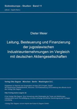 Leitung, Besteuerung und Finanzierung der jugoslawischen Industrieunternehmungen im Vergleich mit deutschen Aktiengesellschaften von Meier,  Dieter