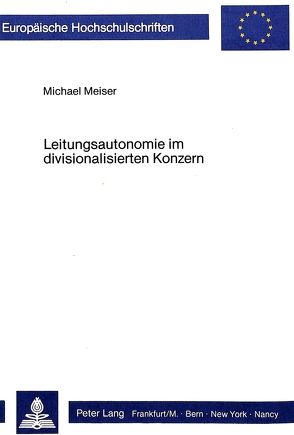 Leitungsautonomie im divisionalisierten Konzern von Meiser,  Michael