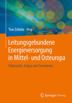 Leitungsgebundene Energieversorgung in Mittel- und Osteuropa von Borozdina,  Olga, Dvorský,  Emil, Galinis,  Arvydas, Meszaros,  Geza, Miskinis,  Vaclovas, Rakova,  Lenka, Ropuszyńska-Surma,  Edyta, Schütte,  Tino, Simon,  Andrea, Sirovy,  Martin, Šlihta,  Gunta, Šlihta,  Kaspars, Soltes,  Jaroslav, Soltesova,  Kvetoslava, Szalbierz,  Zdzislaw, Weglarz,  Magdalena