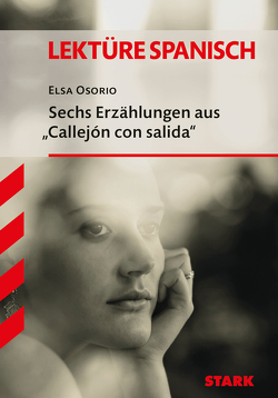 STARK Lektüre Spanisch – Elsa Osorio: Sechs Erzählungen aus „Callejón con salida“ von Osorio,  Elsa