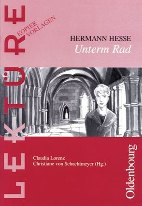 Lektüre: Kopiervorlagen / Unterm Rad von Hesse,  Hermann, Lorenz,  Claudia, Schachtmeyer,  Christiane von