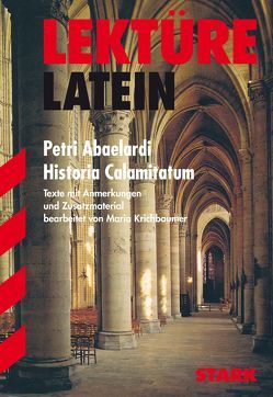 Lektüre Latein – Petri Abaelardi Historia Calamitatum von Krichbaumer,  Maria