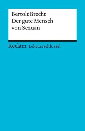 Lektüreschlüssel zu Bertolt Brecht: Der gute Mensch von Sezuan von Payrhuber,  Franz-Josef