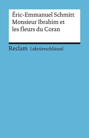 Lektüreschlüssel. Éric-Emmanuel Schmitt: Monsieur Ibrahim et les fleurs du Coran von Kemmner,  Ernst