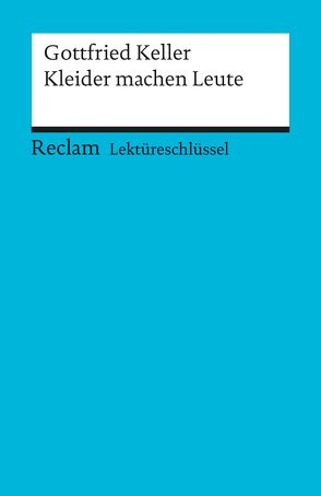 Lektüreschlüssel zu Gottfried Keller: Kleider machen Leute von Freund-Spork,  Walburga