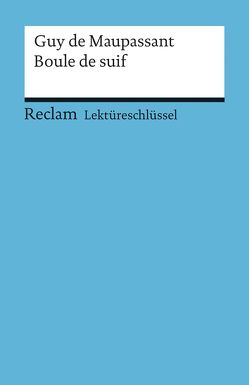 Lektüreschlüssel zu Guy de Maupassant: Boule de suif von Degering,  Thomas