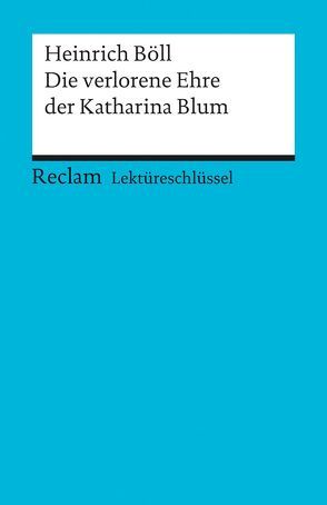 Lektüreschlüssel zu Heinrich Böll: Die verlorene Ehre der Katharina Blum von Völkl,  Bernd