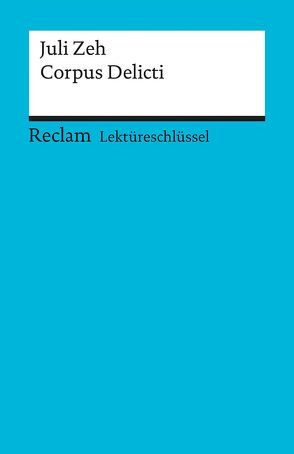 Lektüreschlüssel zu Juli Zeh: Corpus Delicti von Leis,  Mario, Rieker,  Sabine