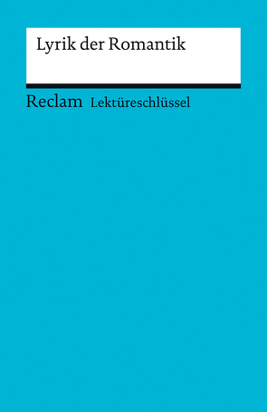 Lektüreschlüssel zu: Lyrik der Romantik von Köcher,  Markus, Riman,  Anna