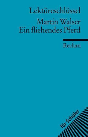 Lektüreschlüssel zu Martin Walser: Ein fliehendes Pferd von Kutzmutz,  Olaf