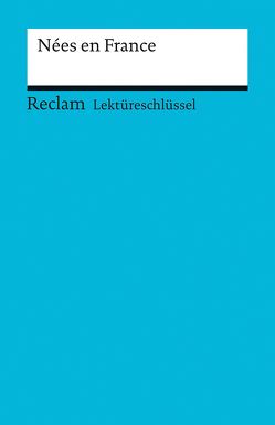 Lektüreschlüssel zu Nées en France von Aytimur,  Tülin, Keßler,  Pia