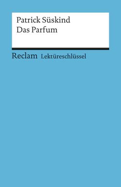 Lektüreschlüssel zu Patrick Süskind: Das Parfum von Bernsmeier,  Helmut