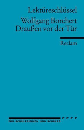 Lektüreschlüssel zu Wolfgang Borchert: Draußen vor der Tür von Freund,  Winfried, Freund-Spork,  Walburga