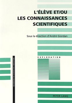 L’élève et/ou les connaissances scientifiques von Giordan,  André, Schneuwly,  Bernard